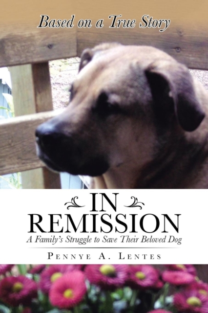 In Remission : A Family's Struggle to Save Their Beloved Dog, Paperback / softback Book