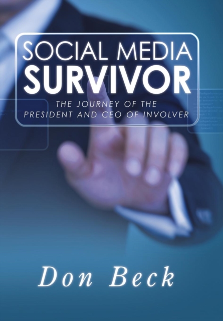 Social Media Survivor : The Journey of the President and CEO of Involver, Hardback Book