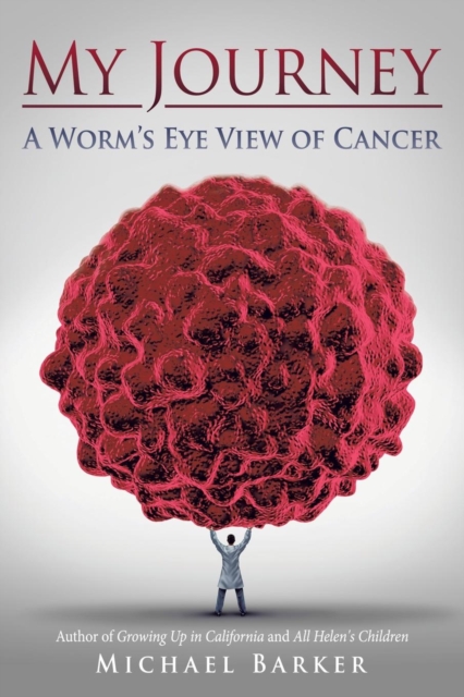 My Journey : A Worm's Eye View of Cancer, Paperback / softback Book
