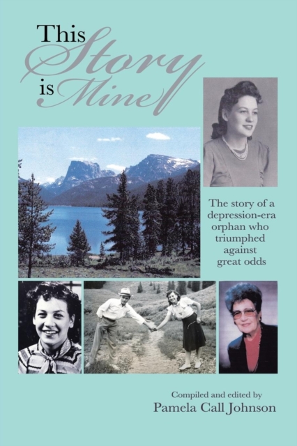 This Story is Mine : The story of a depression-era orphan who triumphed against great odds, Paperback / softback Book