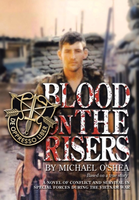 Blood on the Risers : A novel of conflict and survival in special forces during the Vietnam War, Hardback Book