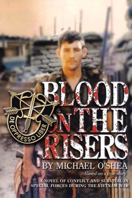 Blood on the Risers : A novel of conflict and survival in special forces during the Vietnam War, Paperback / softback Book
