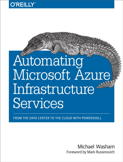 Automating Microsoft Azure Infrastructure Services : From the Data Center to the Cloud with PowerShell, EPUB eBook