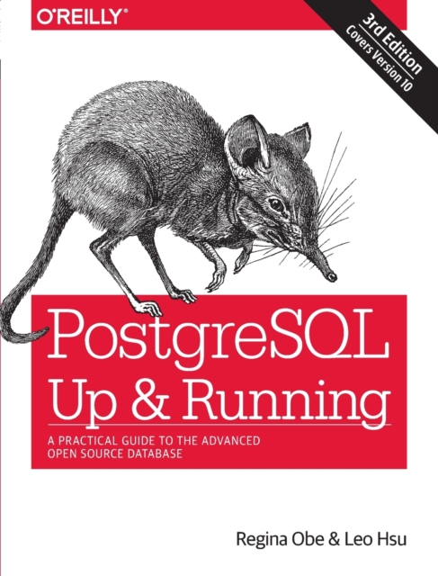 PostegreSQL: Up and Running, 3e : A Practical Guide to the Advanced Open Source Database, Paperback / softback Book