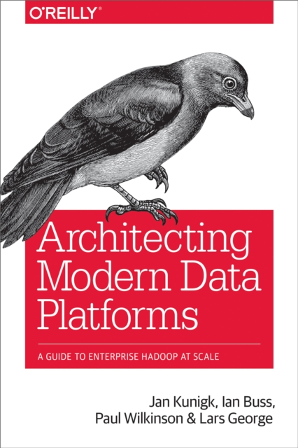 Architecting Modern Data Platforms : A Guide to Enterprise Hadoop at Scale, PDF eBook
