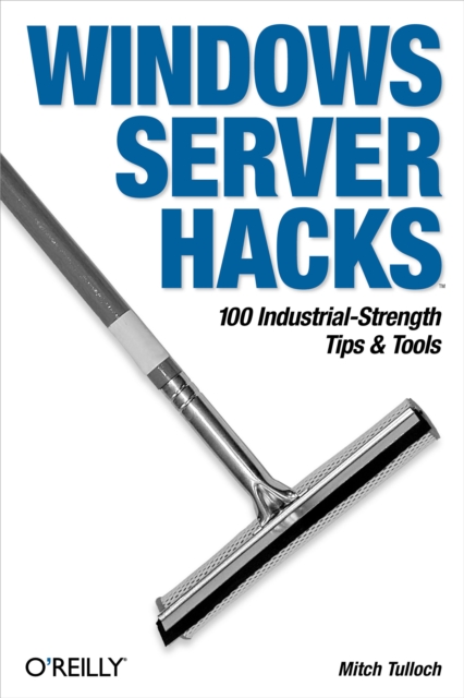 Windows Server Hacks : 100 Industrial-Strength Tips & Tools, PDF eBook
