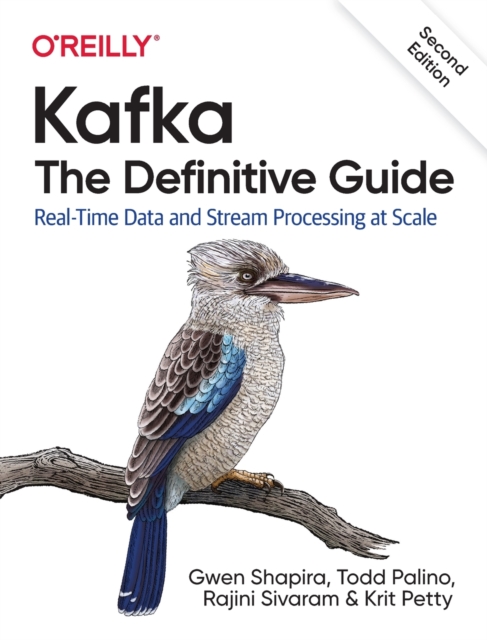 Kafka - The Definitive Guide : Real-Time Data and Stream Processing at Scale, Paperback / softback Book