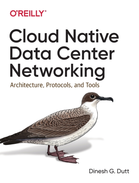 Cloud Native Data-Center Networking : Architecture, Protocols, and Tools, Paperback / softback Book