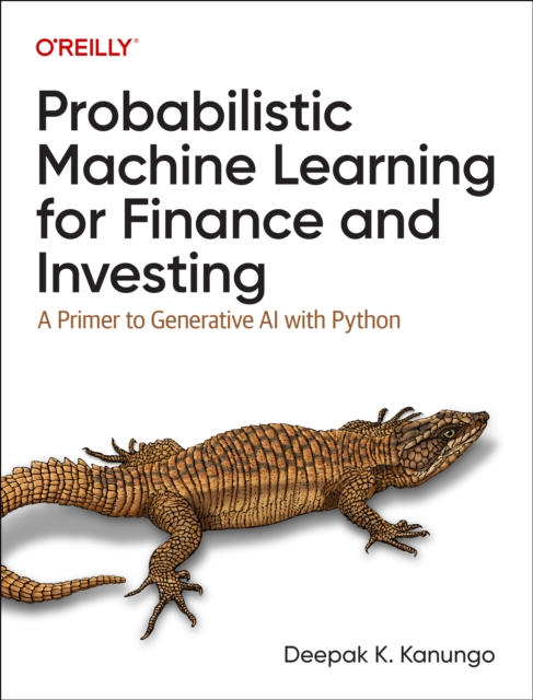 Probabilistic Machine Learning for Finance and Investing : A Primer to the Next Generation of AI with Python, Paperback / softback Book