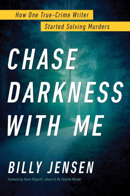 Chase Darkness with Me : How One True-Crime Writer Started Solving Murders, Hardback Book