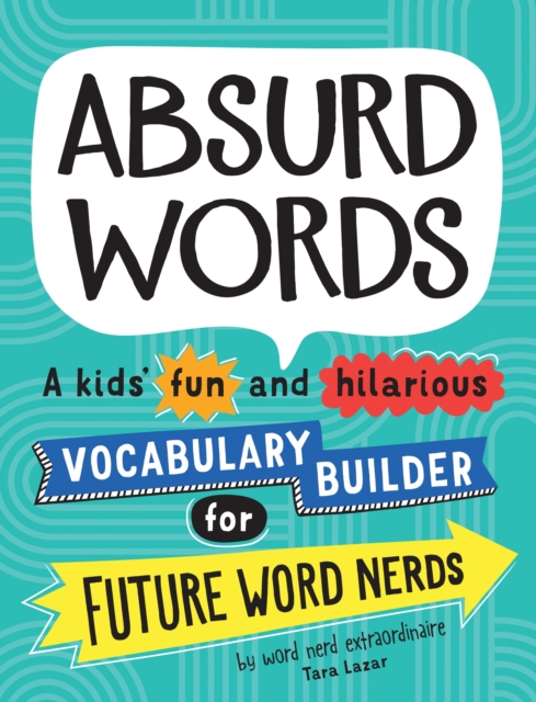 Absurd Words : A kids’ fun and hilarious vocabulary builder for future word nerds, Paperback / softback Book