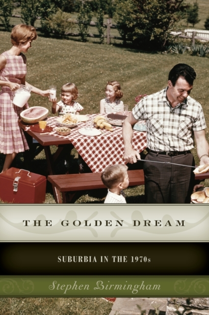 The Golden Dream : Suburbia in the 1970s, Paperback / softback Book