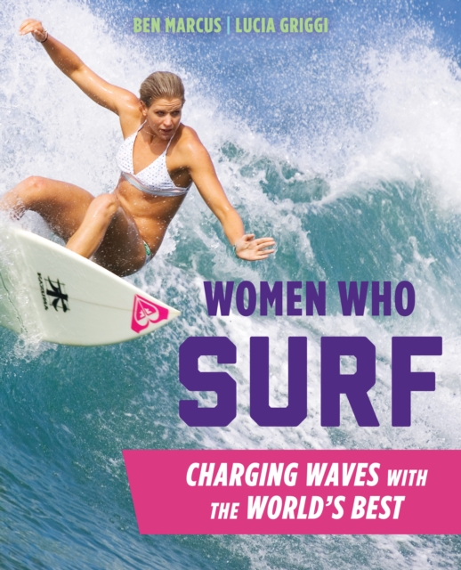 Women Who Surf : Charging Waves with the World's Best, Paperback / softback Book