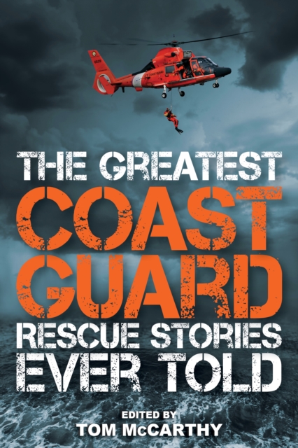 The Greatest Coast Guard Rescue Stories Ever Told, Paperback / softback Book