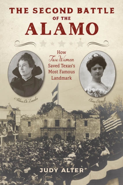 The Second Battle of the Alamo : How Two Women Saved Texas's Most Famous Landmark, Hardback Book The Second Battle of the Alamo : How Two Women Saved Texas's Most Famous Landmark, Hardback Book