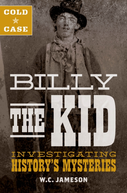 Cold Case: Billy the Kid : Investigating History's Mysteries, Hardback Book