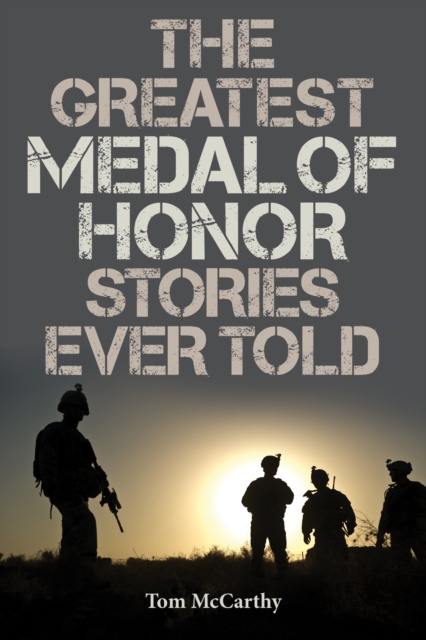 The Greatest Medal of Honor Stories Ever Told, Paperback / softback Book