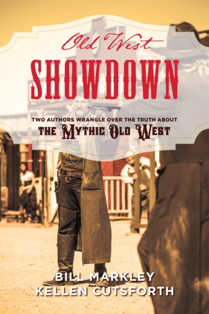 Old West Showdown : Two Authors Wrangle over the Truth about the Mythic Old West, Hardback Book