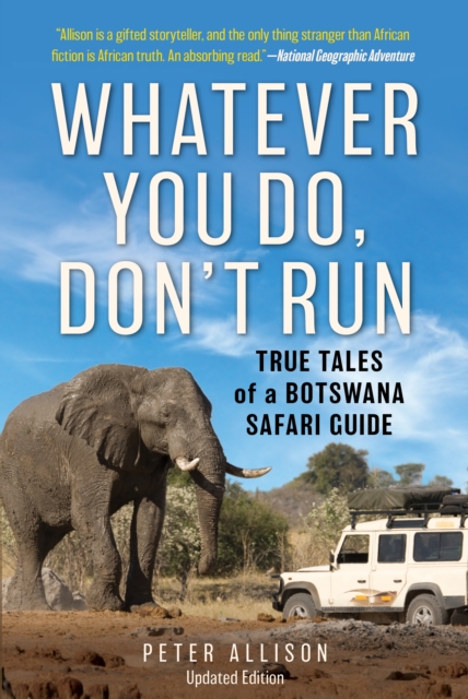 Whatever You Do, Don't Run : True Tales of a Botswana Safari Guide, Paperback / softback Book