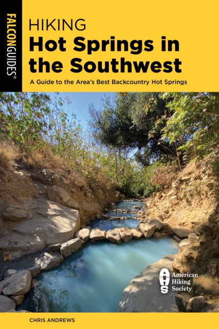 Hiking Hot Springs in the Southwest : A Guide to the Area's Best Backcountry Hot Springs, Paperback / softback Book
