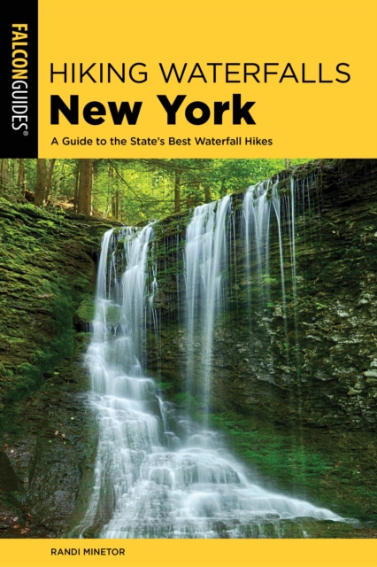 Hiking Waterfalls New York : A Guide To The State's Best Waterfall Hikes, Paperback / softback Book