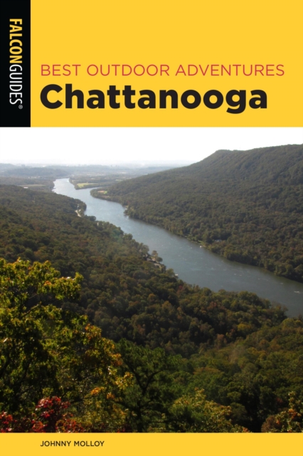 Best Outdoor Adventures Chattanooga : A Guide to the Area's Greatest Hiking, Paddling, and Cycling, EPUB eBook