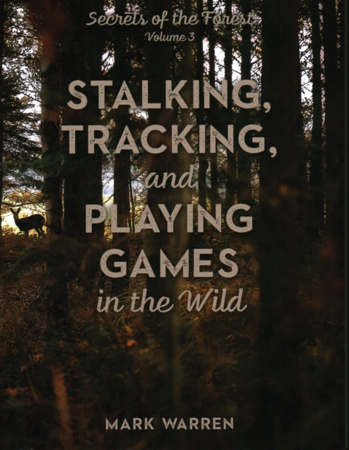 Stalking, Tracking, and Playing Games in the Wild : Secrets of the Forest, Paperback / softback Book