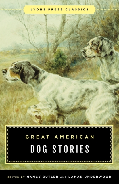 Great American Dog Stories : Lyons Press Classic, Paperback / softback Book