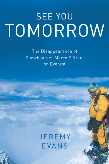 See You Tomorrow : The Disappearance of Snowboarder Marco Siffredi on Everest, Hardback Book