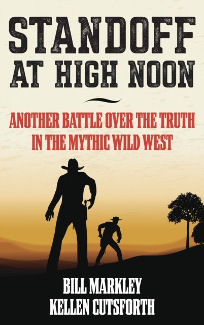 Standoff at High Noon : Another Battle over the Truth in the Mythic Wild West, Hardback Book