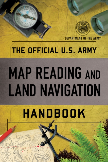The Official U.S. Army Map Reading and Land Navigation Handbook, Paperback / softback Book