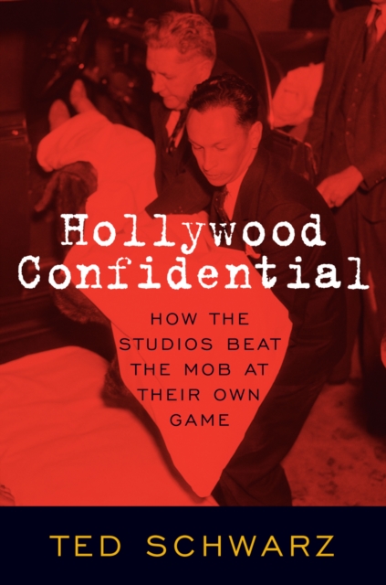 Hollywood Confidential : How the Studios Beat the Mob at Their Own Game, Paperback / softback Book