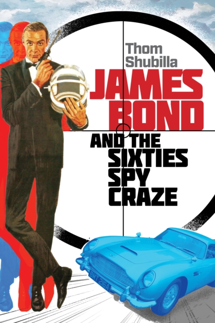 James Bond and the Sixties Spy Craze, Hardback Book