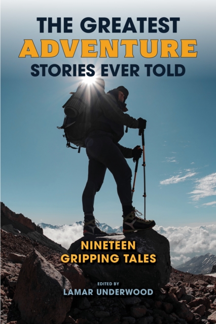 The Greatest Adventure Stories Ever Told : Nineteen Gripping Tales, Paperback / softback Book