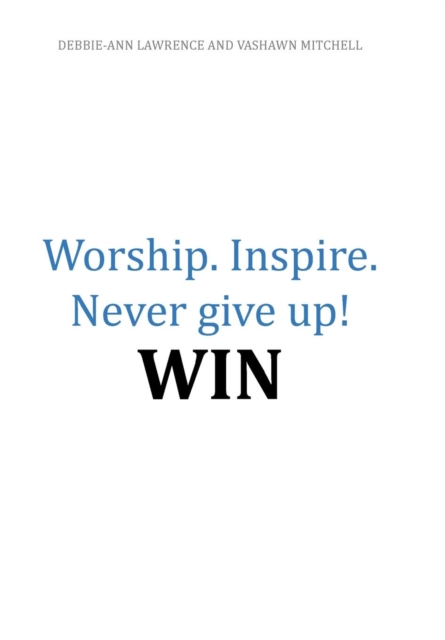 Worship.Inspire. Never Give Up! Win, Hardback Book