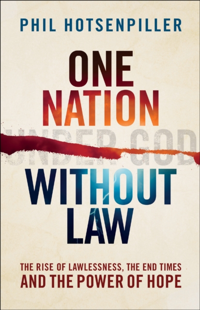 One Nation without Law : The Rise of Lawlessness, the End Times and the Power of Hope, EPUB eBook