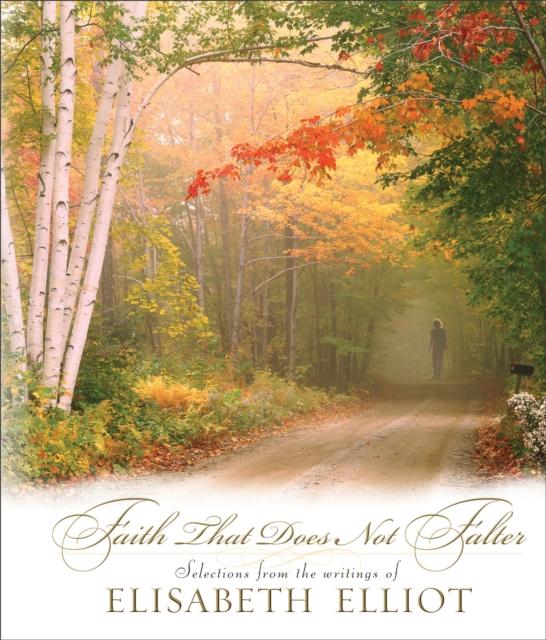 Faith That Does Not Falter : Selections from the Writings of Elisabeth Elliot, EPUB eBook