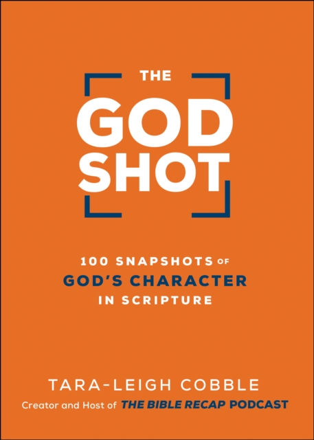 The God Shot : 100 Snapshots of God's Character in Scripture, EPUB eBook