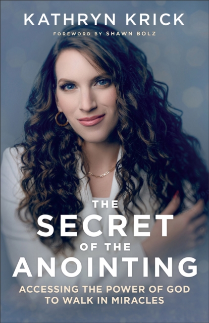 The Secret of the Anointing : Accessing the Power of God to Walk in Miracles, EPUB eBook
