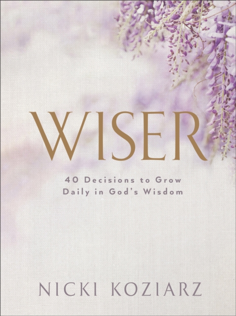 Wiser : 40 Decisions to Grow Daily in God's Wisdom, EPUB eBook