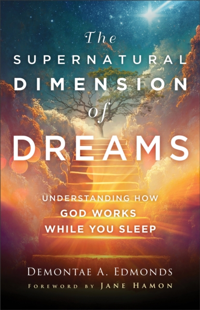 The Supernatural Dimension of Dreams : Understanding How God Works While You Sleep, EPUB eBook