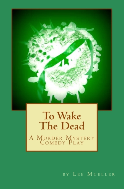 To Wake The Dead : A Murder Mystery Comedy Play, Paperback / softback Book