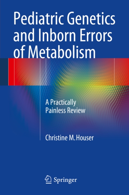 Pediatric Genetics and Inborn Errors of Metabolism : A Practically Painless Review, PDF eBook