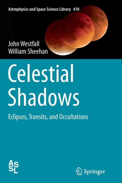 Celestial Shadows : Eclipses, Transits, and Occultations, Paperback / softback Book