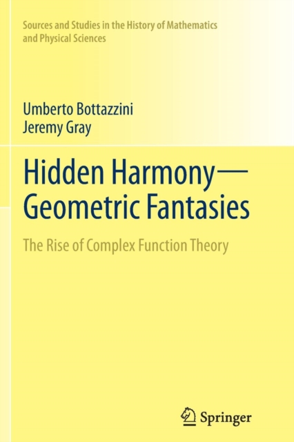 Hidden Harmony-Geometric Fantasies : The Rise of Complex Function Theory, Paperback / softback Book