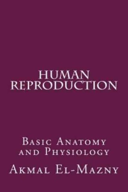 Human Reproduction : Basic Anatomy and Physiology, Paperback / softback Book