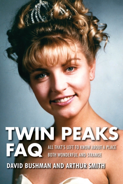 Twin Peaks FAQ : All That's Left to Know About a Place Both Wonderful and Strange, Paperback / softback Book