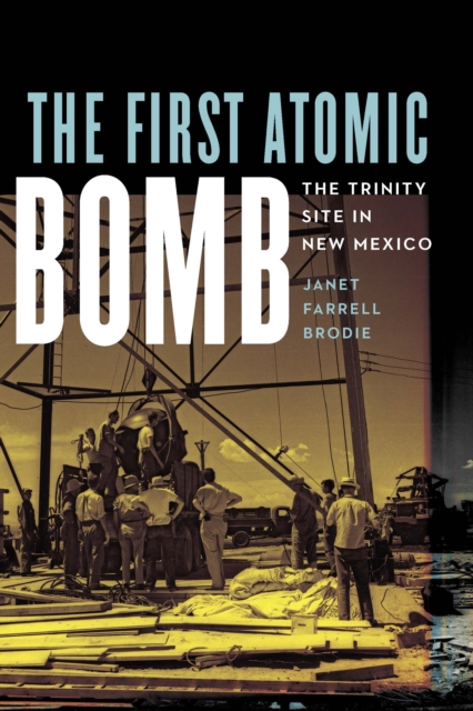 The First Atomic Bomb : The Trinity Site in New Mexico, Hardback Book
