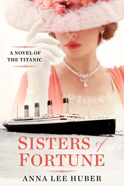 Sisters of Fortune : A Riveting Historical Novel of the Titanic Based on True History, EPUB eBook