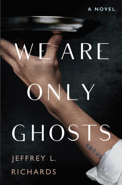 We Are Only Ghosts : A Remarkable Novel of Survival in the Wake of WWII, Hardback Book